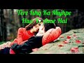 TERE ISHQ KA MUJHPE HUA YE ASAR HAI LOVE STATUS