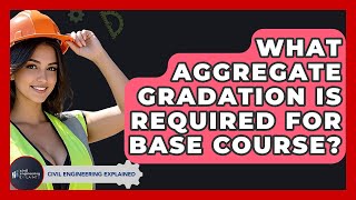 What Aggregate Gradation Is Required For Base Course? - Civil Engineering Explained
