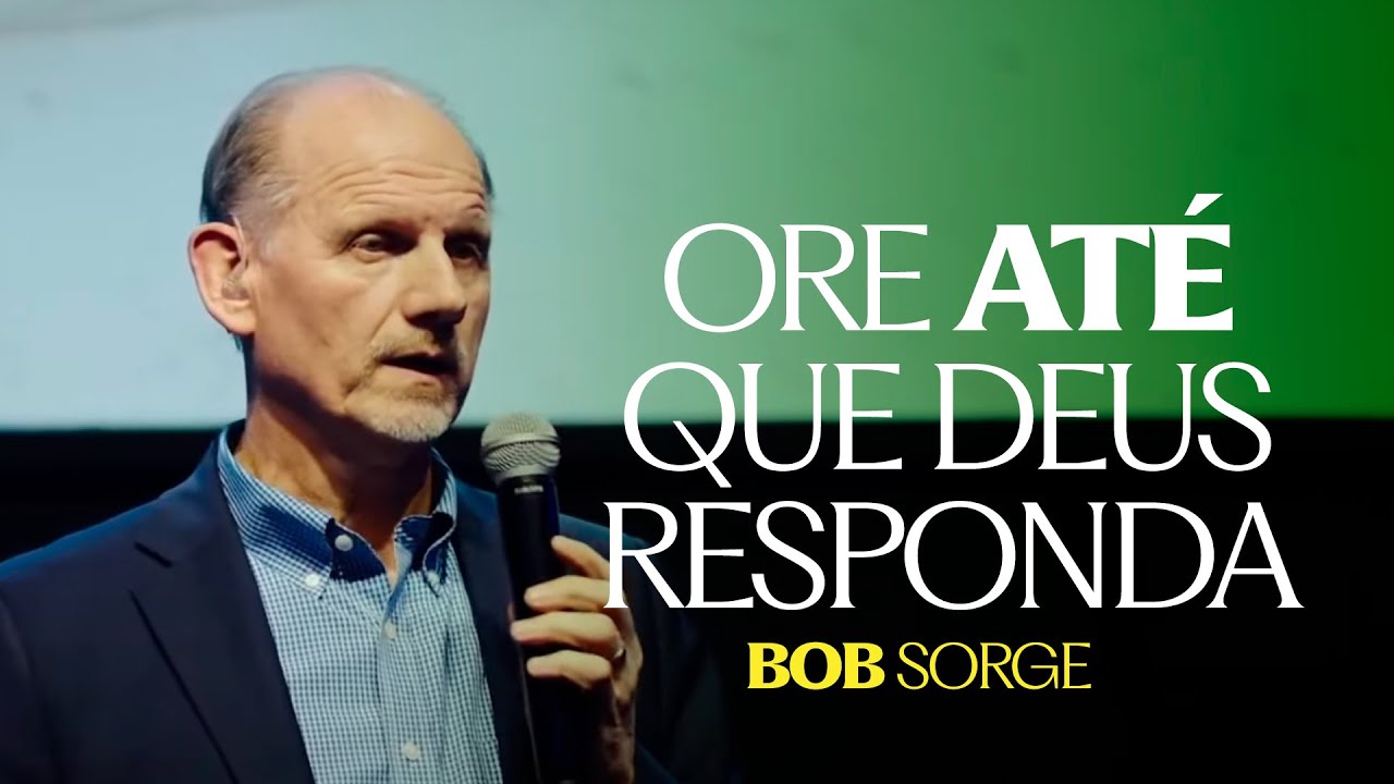 ORE ATÉ QUE DEUS RESPONDA - Bob Sorge