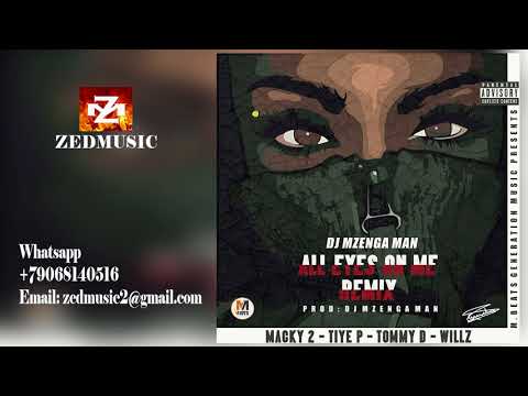 Dj Mzenga Man ft  Macky2 x Tiye P x Tommy D x & Willz All Eye On Me Remix ZEDMUSIC 2017