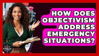 How Does Objectivism Address Emergency Situations - The Ethical Compass