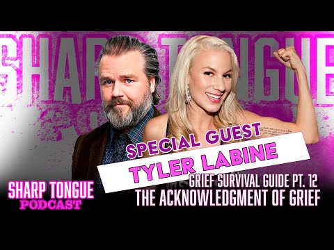 Acknowledging Your Grief | Tyler Labine | Grief Survival Guide Pt 12: Sharp Tongue Podcast Ep 282