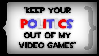 Errant Signal - "Keep Your Politics Out of my Video Games"