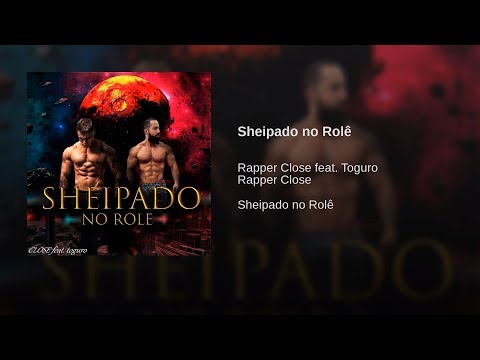 RAPPER CLOSE - SHEIPADO NO ROLÊ (FT. TOGURO)