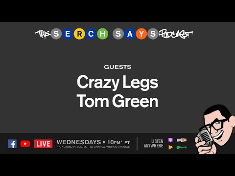 Serch Says - Crazy Legs (Rock Steady Crew) and Tom Green (Comedian / Producer / Filmmaker)