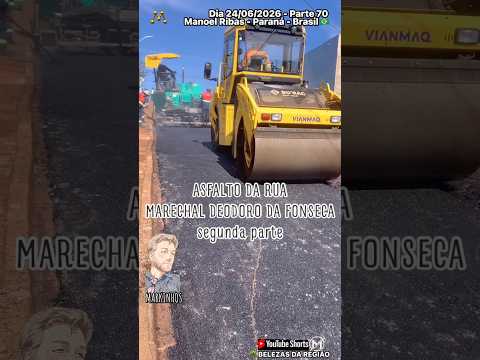 #Parte70 #ManoelRibas #Paraná #dia 24/06/2026 #Asfalto Rua Marechal Deodoro da Fonseca segunda parte