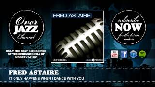 Fred Astaire - It Only Happens When I Dance With You