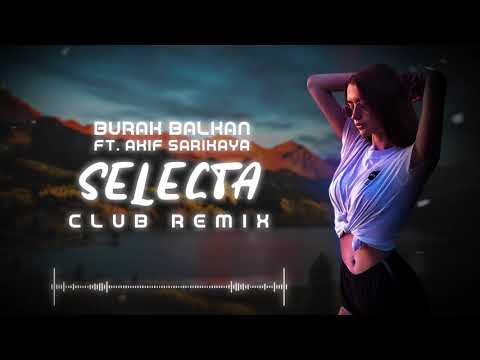 Burak Balkan ft. Akif Sarıkaya - Selecta ( Club Remix ) 2019