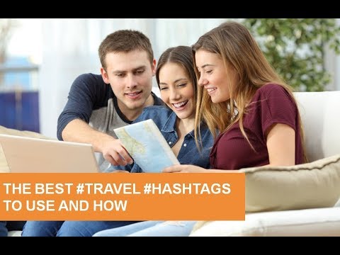 THE BEST #TRAVEL #HASHTAGS TO USE AND HOW