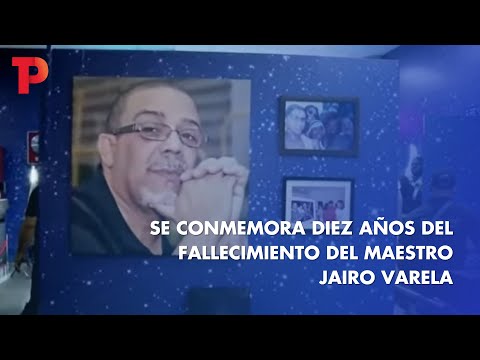 Se conmemoran 10 años del fallecimiento del maestro Jairo Varela | 08.12.22 | Telepacífico Noticias