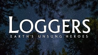 "Loggers: Earth's Unsung Heroes" - Short Documentary