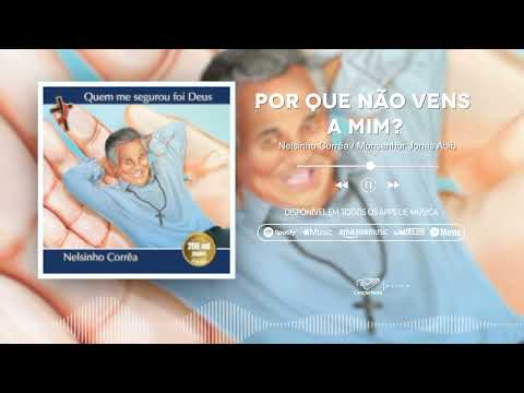 Por Que Não Vens A Mim? - Diácono Nelsinho Corrêa