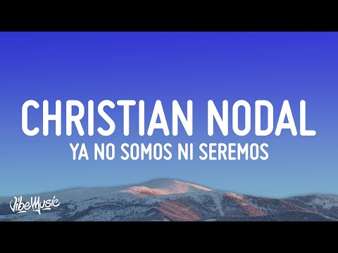 Christian Nodal - Ya No Somos Ni Seremos (Letra/Lyrics)