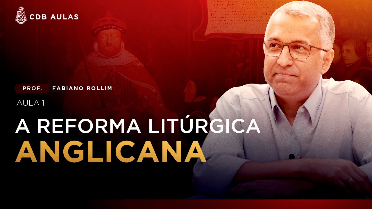 A Reforma Litúrgica Anglicana (Aula 1: A apostasia na Inglaterra) - Prof. Fabiano Rollim