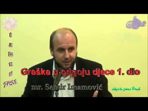 Greške u odgoju djece 1. dio - mr. Semir Imamović