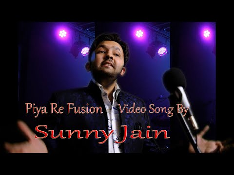 Sunny Jain Piya Re Fusion Video Song By Sunny Jain.