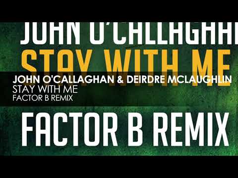 John O'Callaghan & Deirdre McLaughlin - Stay With Me (Factor B Remix) [full version]