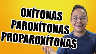 OXÍTONAS, PAROXÍTONAS E PROPAROXÍTONAS