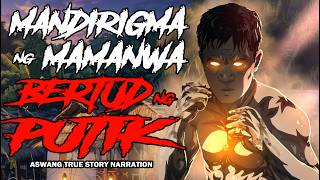 MANDIRIGMA NG MAMANWA BERTUD NG PUTIK (Aswang True Story)