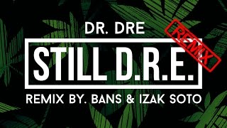 Dr. Dre - Still D.R.E. (Bans & Izak Soto Remix) [DEMO]
