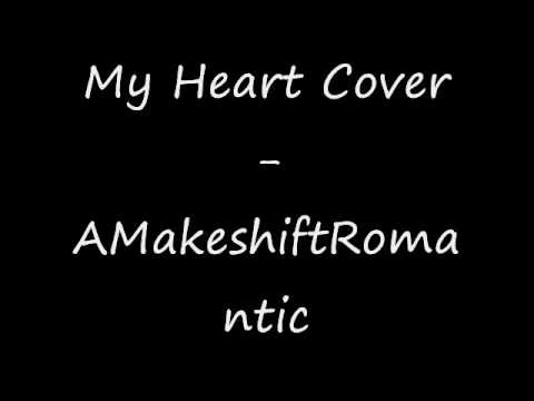 My Heart Cover - AMakeshiftRomantic