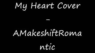 My Heart Cover - AMakeshiftRomantic