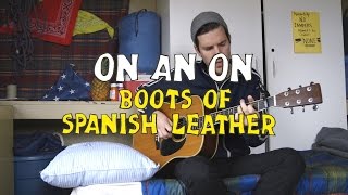 ON AN ON - Boots Of Spanish Leather | Welcome Campers