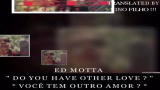 Ed Motta - Do you have other love 🎶🎵🎼🎧👍