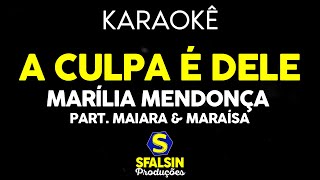 A CULPA É DELE - Marília Mendonça e Maiara &amp; Maraísa (KARAOKÊ VERSION)