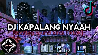Download lagu DJ KAPALANG NYAAH- [ BOOTLEG ] Sound Yang Viral Di Tiktok mp3