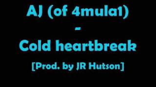 AJ (of 4mula1) - Cold heartbreak [Prod. by JR Hutson]