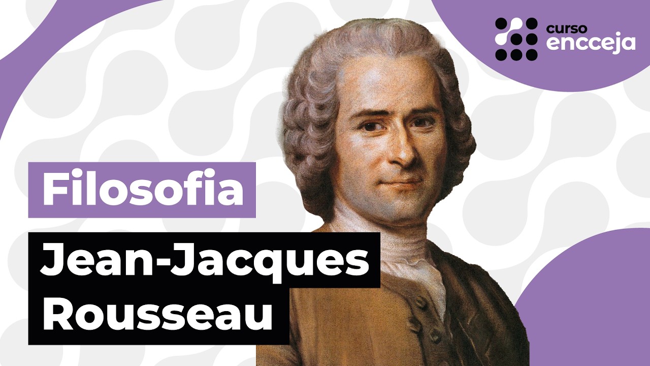 JEAN-JACQUES ROUSSEAU (FILOSOFIA POLÍTICA) | RESUMO DE FILOSOFIA PARA O ENCCEJA