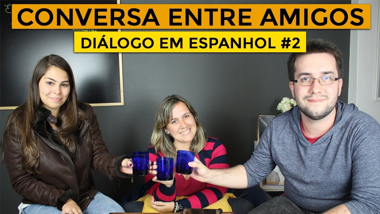 CONVERSA ENTRE AMIGOS - DIÁLOGO EM ESPANHOL #2