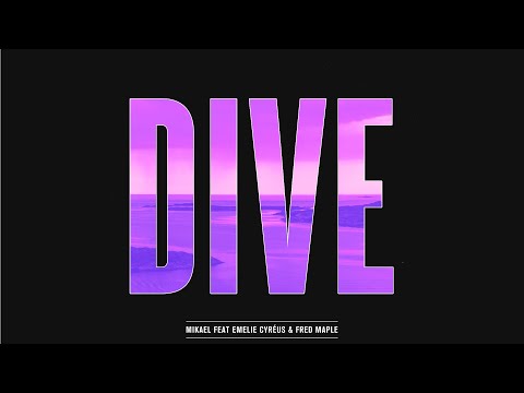 MIKAEL - Dive Ft. Emelie Cyréus & Fred Maple
