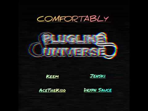PlugLine Universe ft Keem, AceTheKidd, Jenksi, Drypn Sauce - Comfortably