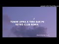 Tumhe Apna Banane X Tere Dar Pe Sanam Retro Club Old Is Gold Remix HD MusicBeyondYours