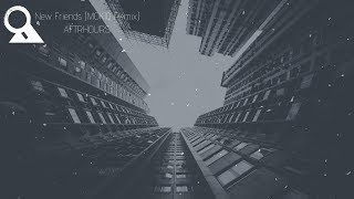 AFTRHOURS - New Friends (Lyrics) MOKIQ Remix