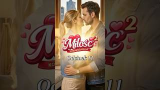 MIŁOŚĆ² – Odcinek 11 ❤️
