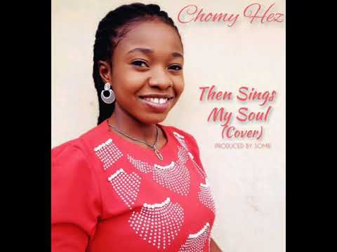 Chomy Hez - Then Sings My Soul (Cover)