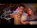Raksha Bandhan Title Track Akshay Kumar Shreya Ghoshal Himesh Reshammiya Lyrical