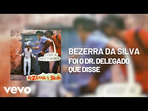 Foi o Dr. Delegado Que Disse - Bezerra da Silva