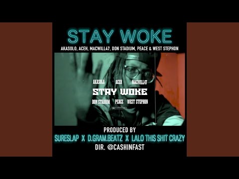 Stay Woke (feat. AkaSolo, Aceh, MacWill47, Don Stadium, Peace & West Stephon)