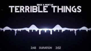 Brick + Mortar - Terrible Things