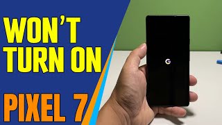 How To Fix A Google Pixel 7 That Won’t Turn On