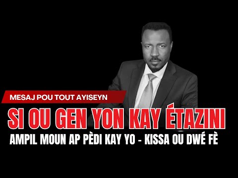 MESSAJ POU TOUT AYISYEN  - SI OU GEN YON KAY ETAZINI - OU KA PEDI'L - KISSA OU DWE FE ABNER GELIN