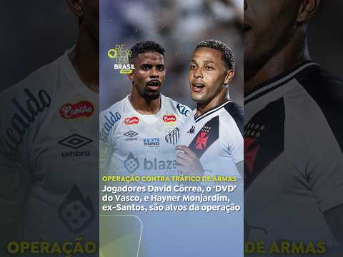 Jogadores David Côrrea, do Vasco, e Hayner Monjardim, ex-Santos, são alvos de operação