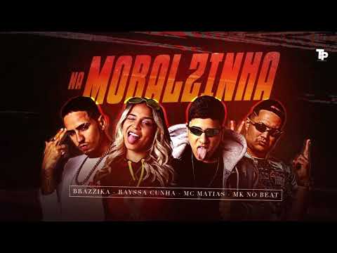 RAYSSA CUNHA, BRAZZIKA, MC MATIAS E MK NO BEAT - NA MORALZINHA