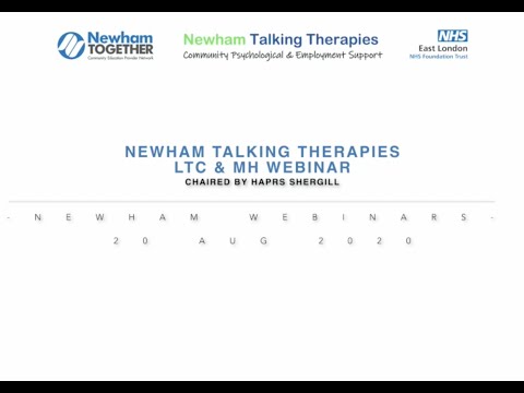 Newham Talking Therapies LTC & MH Webinar - 20 Aug 20