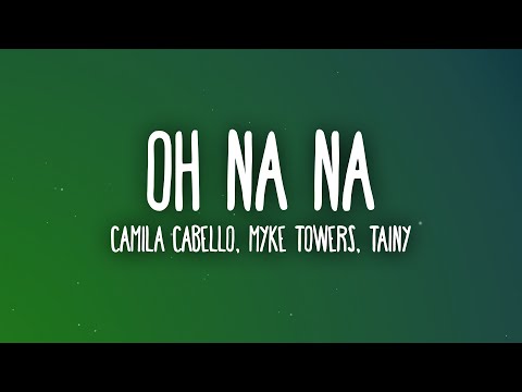 Camila Cabello, Myke Towers - Oh Na Na (Letra/Lyrics) ft. Tainy