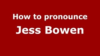 How to pronounce Jess Bowen